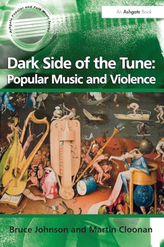 Dark Side of the Tune: Popular Music and Violence (Ashgate Popular and Folk Music)