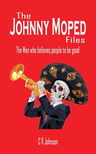 The Johnny Moped Files: The Man who believes people to be good von Grosvenor House Publishing Ltd