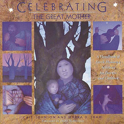 Celebrating the Great Mother: A Handbook of Earth-Honoring Activities for Parents and Children