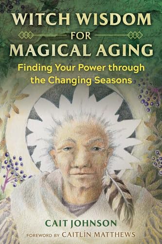 Witch Wisdom for Magical Aging: Finding Your Power through the Changing Seasons von Destiny Books