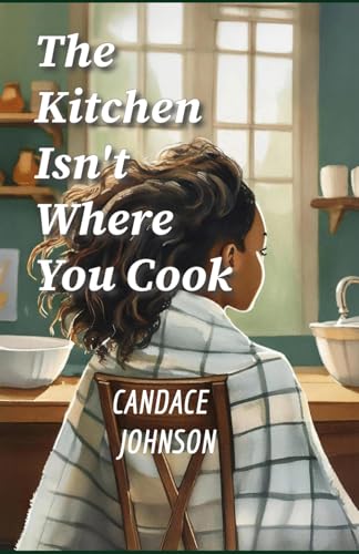 The Kitchen Isn't Where You Cook von Draft2Digital