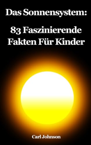 Das Sonnensystem: 83 Faszinierende Fakten Für Kinder