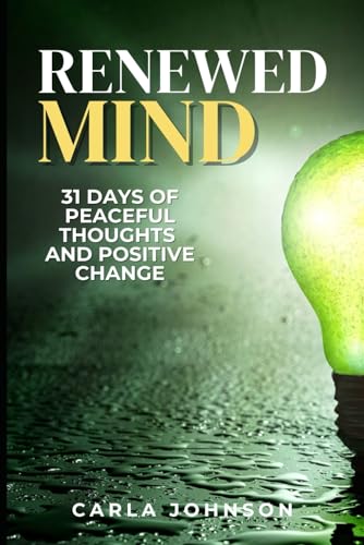 Renewed Mind: 31 Days of Peaceful Thoughts andf Positive Change von Independently published