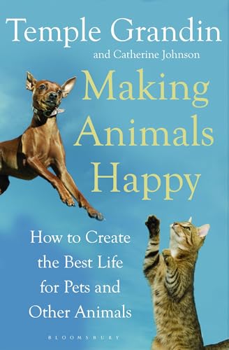 Making Animals Happy: How to Create the Best Life for Pets and Other Animals von Bloomsbury