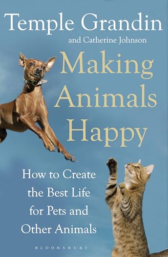 Making Animals Happy: How to Create the Best Life for Pets and Other Animals Making Animals Happy: How to Create the Best Life for Pets and Other Animals
