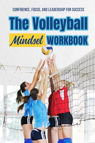 The Volleyball Mindset Workbook: Confidence, Focus, and Leadership for Success