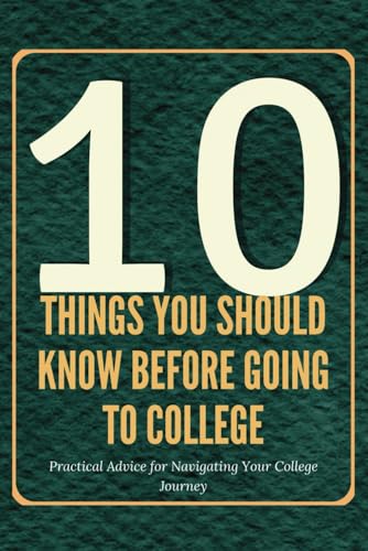 10 Things You Should Know Before Going to College: Practical Advice for Navigating Your College Journey 10 Things You Should Know Before Going to College: Practical Advice for Navigating Your College Journey von Independently published