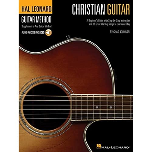 Christian Guitar: A Beginner's Guide With Step-by-Step Instruction and 18 Great Worship Songs to Learn and Play