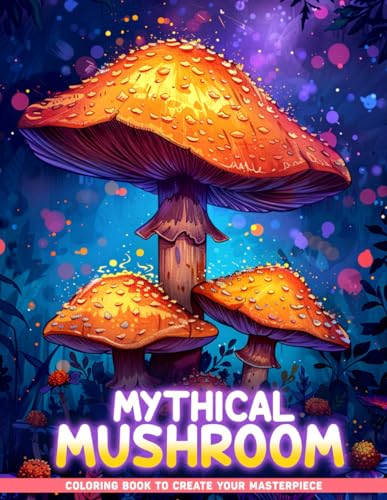 Mythical Mushroom Coloring Book: Discover Mystical Realms with Mythical Mushroom Coloring Pages, Perfect Gifts For Stress Anxiety, Relaxation von Independently published