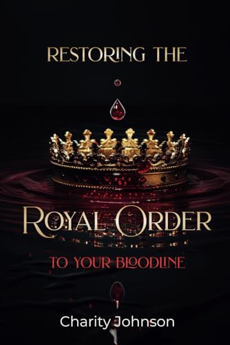 Restoring The Royal Order To Your Bloodline von Independently published