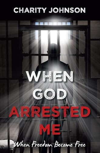 When God Arrested Me: When Freedom Become Free von iUniverse