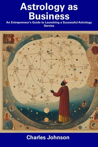 Astrology as Business: An Entrepreneur's Guide to Launching a Successful Astrology Service von Independently published