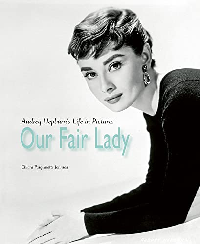 Our Fair Lady: Audrey Hepburn’s Life in Pictures von ACC Art Books