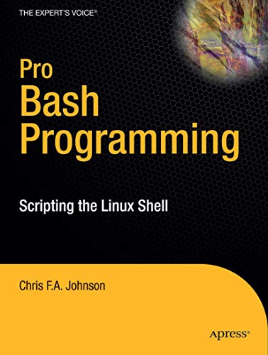 Pro Bash Programming: Scripting the GNU/Linux Shell: Scripting the Linux Shell (Expert's Voice in Linux) von Apress