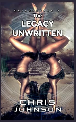 The Legacy Unwritten (Chronospace, Band 4) von Chris Johnson