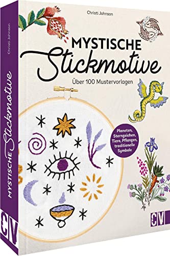 Stickmotive Vorlagen – Mystische Stickmotive: Über 100 Stickvorlagen. Pflanzen, Tiere, Zahlen, Sternzeichen. von Christophorus Verlag