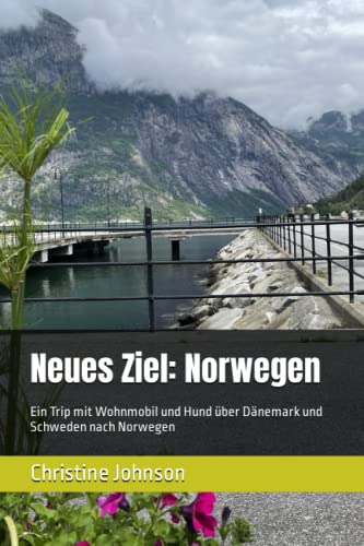 Neues Ziel: Norwegen: Ein Trip mit Wohnmobil und Hund über Dänemark und Schweden nach Norwegen von Independently published