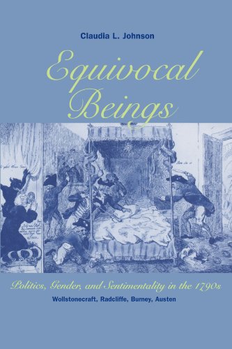 Equivocal Beings: Politics, Gender, and Sentimentality in the 1790s--Wollstonecraft, Radcliffe, Burney, Austen (Women in Culture and Society)