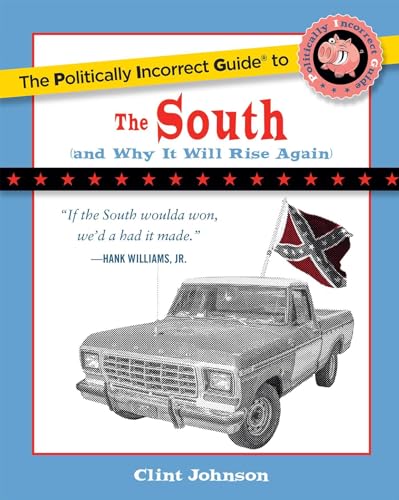 The Politically Incorrect Guide to The South: (And Why It Will Rise Again) (The Politically Incorrect Guides)