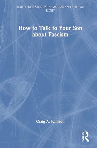 How to Talk to Your Son about Fascism (Routledge Studies in Fascism and the Far Right) von Routledge
