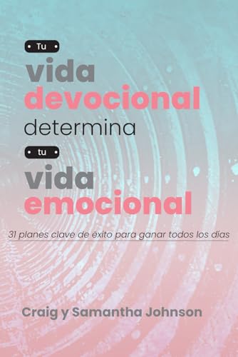 Tu vida devocional determina tu vida emocional: 31 planes clave de éxito para ganar todos los días von Independently published