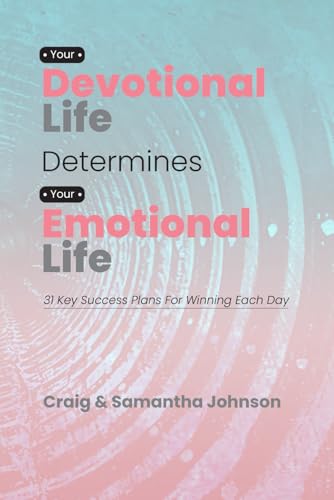 Your Devotional Life Determines Your Emotional Life: 31 Key Success Plans For Winning Each Day von Independently published
