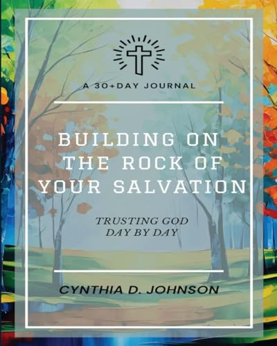 Building on the Rock of Your Salvation: Trusting God Day by Day - a 30-Day Journal von DSC Publishers, Inc.