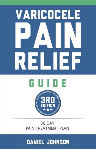 Varicocele Pain Relief Guide: 30 Day Varicocele Pain Treatment Plan von CreateSpace Independent Publishing Platform