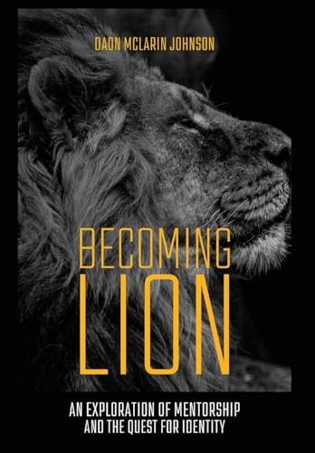 Becoming Lion: An Exploration of Mentorship and the Quest for Identity von Outskirts Press