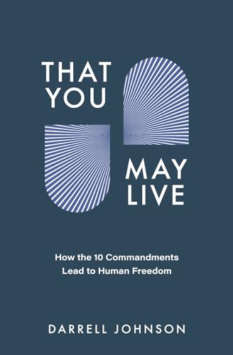 That You May Live: How the 10 Commandments Lead to Human Freedom