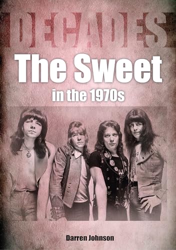 The Sweet in the 1970s: Decades von Sonicbond Publishing