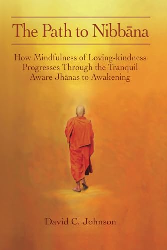The Path to Nibbana: How Mindfulness of Loving-Kindness Progresses through the Tranquil Aware Jhanas to Awakening