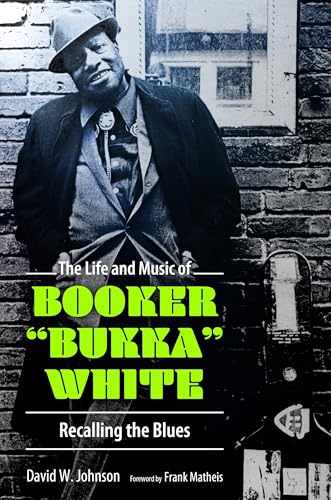 The Life and Music of Booker "Bukka" White: Recalling the Blues (American Made Music Series) von University Press of Mississippi