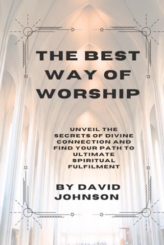 Best Way to Worship God: Unveil the secrets of divine connection and find your path to ultimate spiritual fulfilment. von Independently published