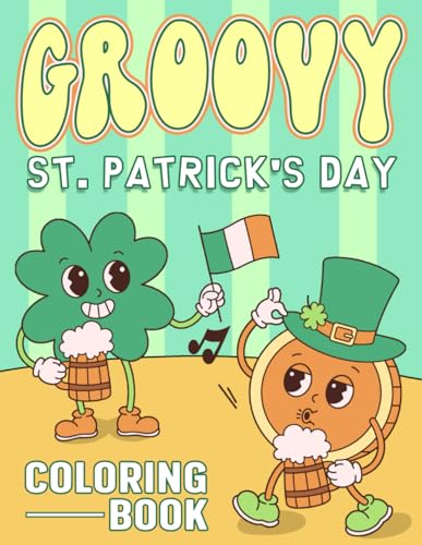 Groovy St. Patrick's Day Coloring Book: Celebrate Luck and Love with 70s-Inspired Leprechauns, Rainbow Swirls, and Psychedelic Celtic Art Groovy St. Patrick's Day Coloring Book: Celebrate Luck and Love with 70s-Inspired Leprechauns, Rainbow Swirls, and Psychedelic Celtic Art von Independently published