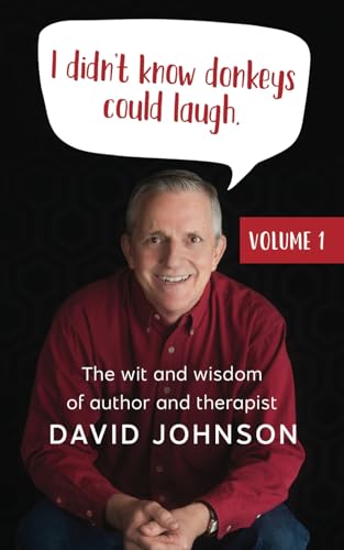 I Didn't Know Donkeys Could Laugh: The Wit and Wisdom of author and therapist David Johnson von Independently published