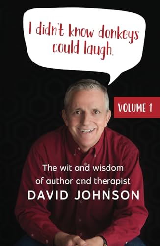 I Didn't Know Donkeys Could Laugh: The Wit and Wisdom of author and therapist David Johnson von Independently published