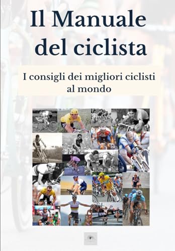 Il Manuale del ciclista - I consigli dei migliori ciclisti al mondo
