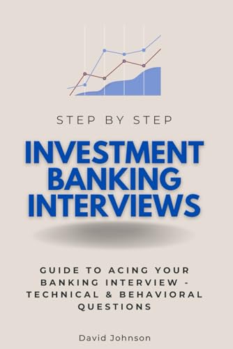 Investment Banking Interviews Step by Step: Guide to Acing Your Banking Interview - Technical & Behavioral Questions (Interview Guides) von Independently published