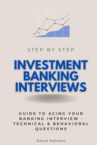 Investment Banking Interviews Step by Step: Guide to Acing Your Banking Interview - Technical & Behavioral Questions (Interview Guides) von Independently published