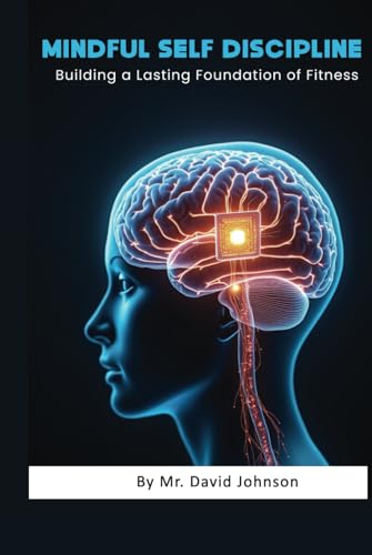 Mindful Self Discipline: Building a lasting foundation of fitness von Independently published