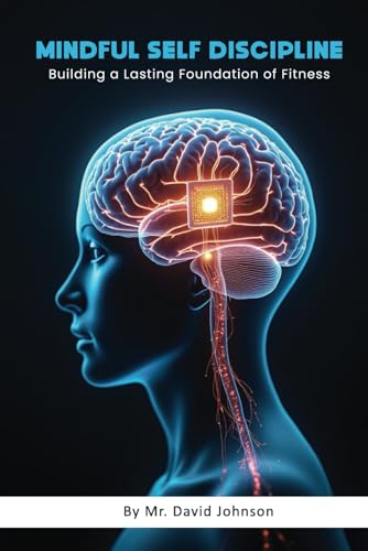 Mindful Self Discipline: Building a lasting foundation of fitness von Independently published