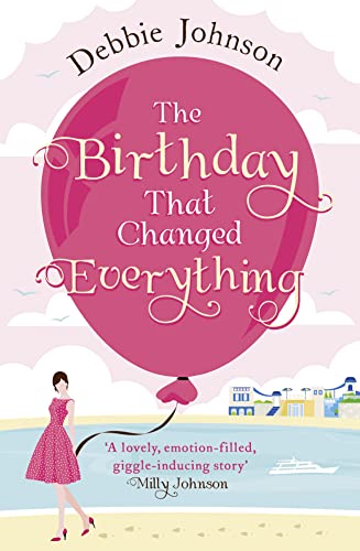 The Birthday That Changed Everything: Perfect Summer Holiday Reading!