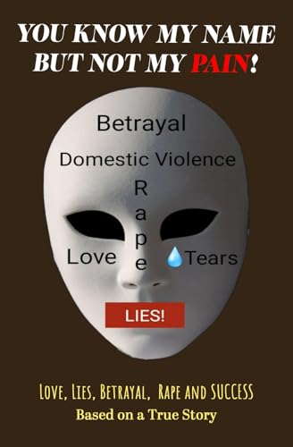 You Know My Name, But Not My PAIN: Love, Lies, Betrayal, Rape, Infidelity and Success You Know My Name, But Not My PAIN: Love, Lies, Betrayal, Rape, Infidelity and Success von Use my own imprint