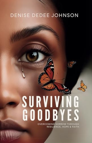 Surviving Goodbyes: Overcoming Sorrow Through Resilience, Hope & Faith von TMM Publishing