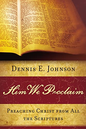 Him We Proclaim: Preaching Christ from All the Scriptures von P & R Publishing