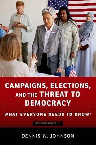Campaigns, Elections, and the Threat to Democracy: What Everyone Needs to Know von Oxford University Press Inc