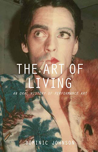 The Art of Living: An Oral History of Performance Art