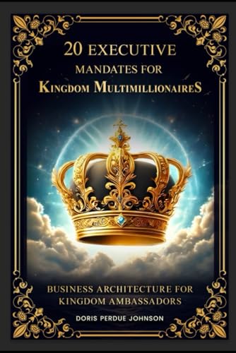 20 Executive Mandates for Kingdom Multimillionaires: Business Architecture for Kingdom Ambassadors von Independently published