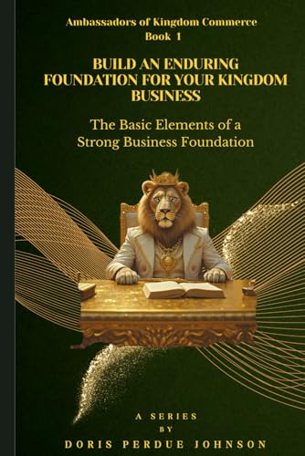 Build an Enduring Foundation For Your Kingdom Business: The Basic Elements of a Strong Business Foundation (Ambassadors of Kingdom Commerce, Band 1) von Independently published